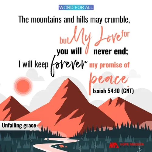GOD'S LOVE FOR YOU WILL NEVER END, AND HE WILL KEEP HIS PROMISE OF PEACE FOREVER.
