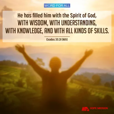 GOD WILL FILL YOU WITH HIS SPIRIT, WITH WISDOM, UNDERSTANDING, KNOWLEDGE AND ALL KINDS OF SKILLS.