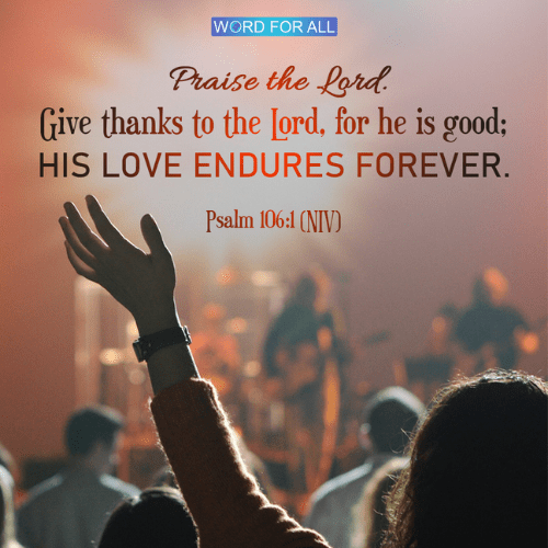 GIVE THANKS TO THE LORD, FOR HE IS GOOD.