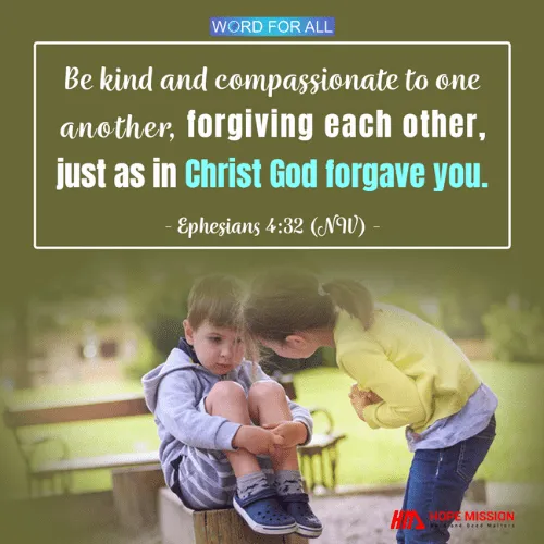 BE KIND AND COMPASSIONATE TO ONE ANOTHER, FORGIVING EACH OTHER.