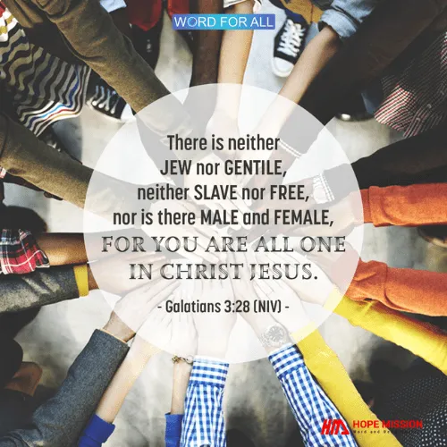 DON'T DISCRIMINATE PEOPLE BY COLOR, LANGUAGE OR CULTURE, FOR YOU ARE ALL ONE IN CHRIST JESUS.
