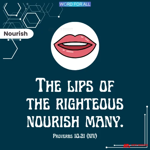 THE LIPS OF THE RIGHTEOUS NOURISH MANY.