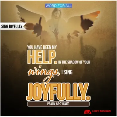 SING JOYFULLY IN THE SHADOW OF GOD'S WINGS.