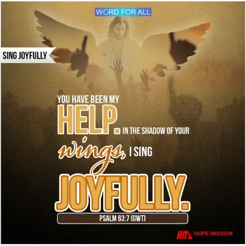 SING JOYFULLY IN THE SHADOW OF GOD'S WINGS.