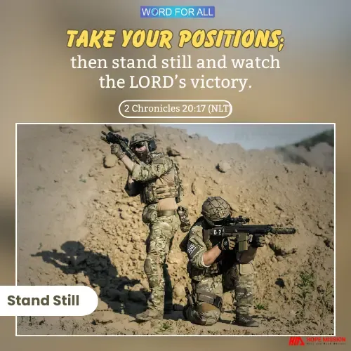 STAND STILL AND WATCH THE LORD'S VICTORY FOR YOU.