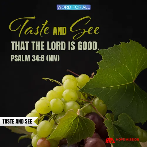 TASTE AND SEE THAT THE LORD IS GOOD.