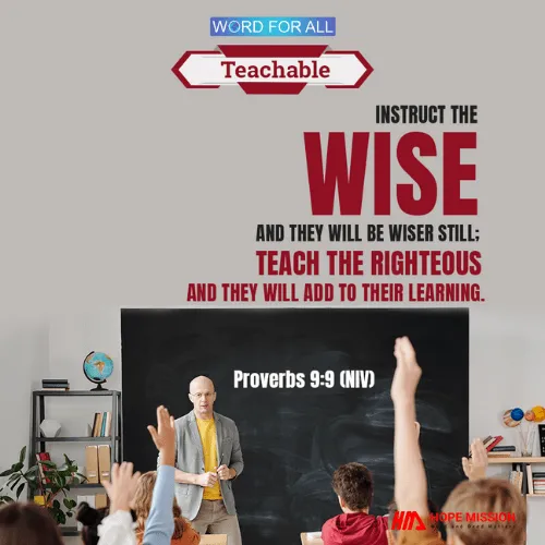 TEACH THE RIGHTEOUS AND THEY WILL ADD TO THEIR LEARNING.