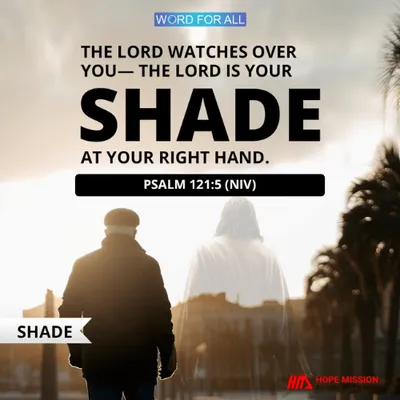 THE LORD IS YOUR SHADE AT YOUR RIGHT HAND