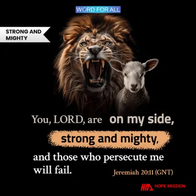 THE LORD, WHO IS STRONG AND MIGHTY, IS ON YOUR SIDE