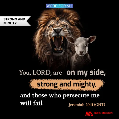 THE LORD, WHO IS STRONG AND MIGHTY, IS ON YOUR SIDE