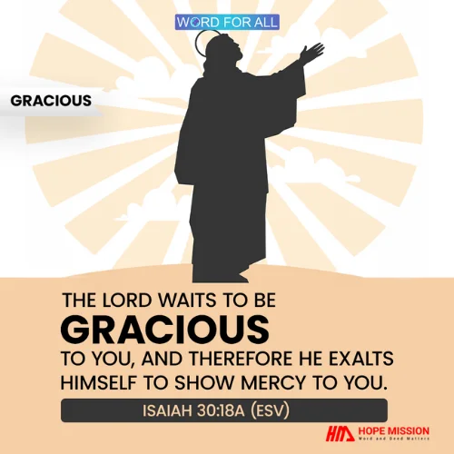THE LORD WAITS TO BE GRACIOUS TO YOU.