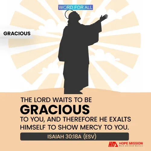 THE LORD WAITS TO BE GRACIOUS TO YOU.