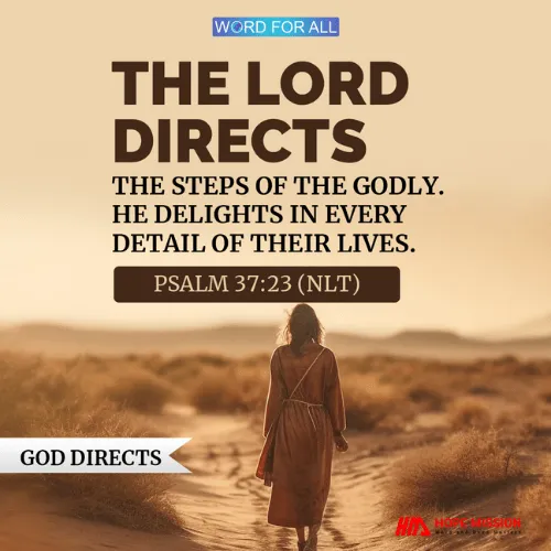 THE LORD WILL DIRECT THE STEPS OF THE GODLY.