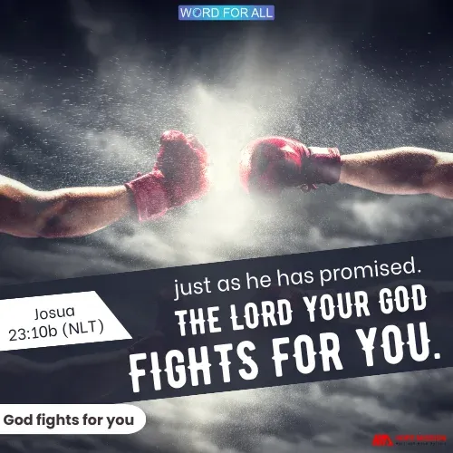 THE LORD YOUR GOD FIGHTS FOR YOU.