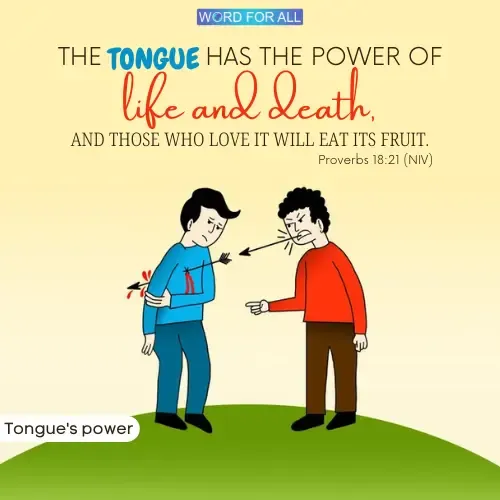 THE TONGUE HAS THE POWER OF LIFE AND DEATH.