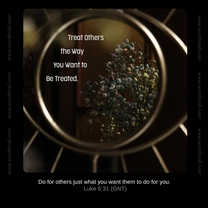 Treat Others the Way You Want to Be Treated.