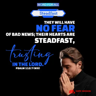 THE HEARTS OF RIGHTEOUS ARE STEADFAST, TRUSTING IN THE LORD.