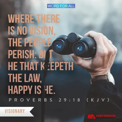WHERE THERE IS NO VISION, THE PEOPLE PERISH.