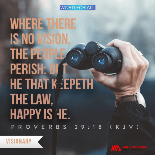 WHERE THERE IS NO VISION, THE PEOPLE PERISH.