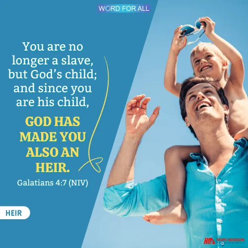 YOU ARE NO LONGER A SLAVE, BUT GOD'S CHILD AND HEIR.