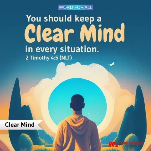 YOU SHOULD KEEP A CLEAR MIND IN EVERY SITUATION.