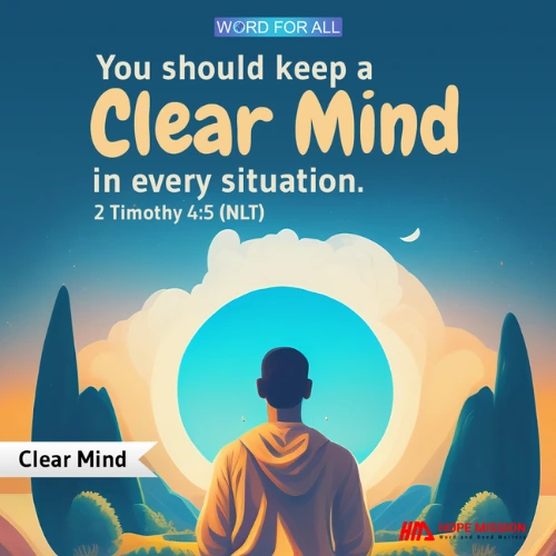 YOU SHOULD KEEP A CLEAR MIND IN EVERY SITUATION.