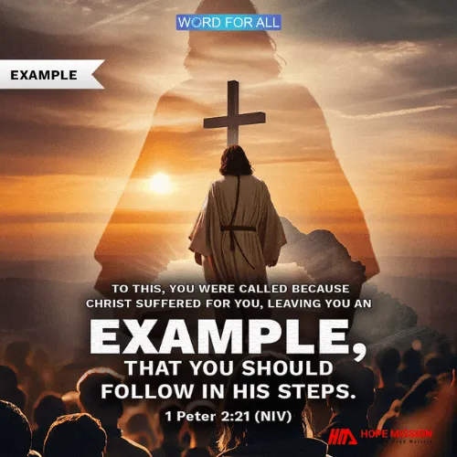 YOU WERE CALLED TO BE AN EXAMPLE IN FOLLOWING THE FOOTSTEPS OF JESUS.
