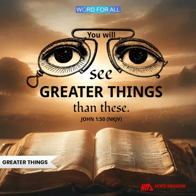 YOU WILL SEE GREATER THINGS THAN THESE