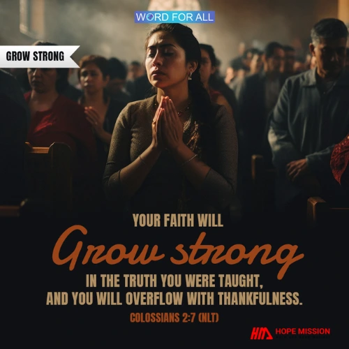 YOUR FAITH WILL GROW STRONG IN THE TRUTH YOU WERE TAUGHT.
