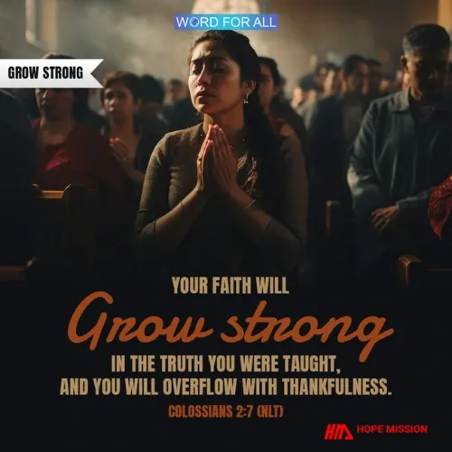 YOUR FAITH WILL GROW STRONG IN THE TRUTH YOU WERE TAUGHT.