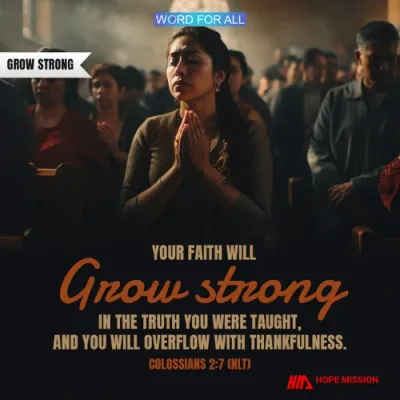 YOUR FAITH WILL GROW STRONG IN THE TRUTH YOU WERE TAUGHT.