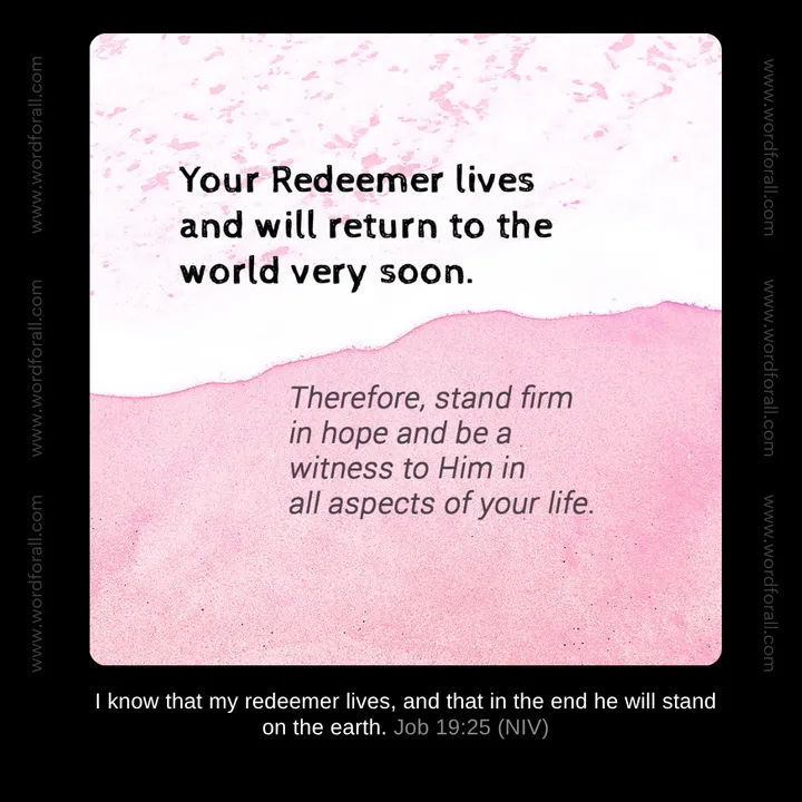 Your Redeemer lives and will return to the world very soon